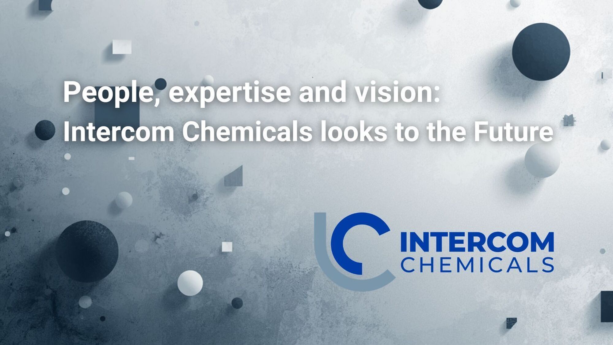 People, expertise and vision: Intercom Chemicals looks to the future